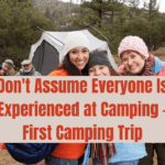 Don't Assume Everyone Is Experienced at Camping – First Camping Trip