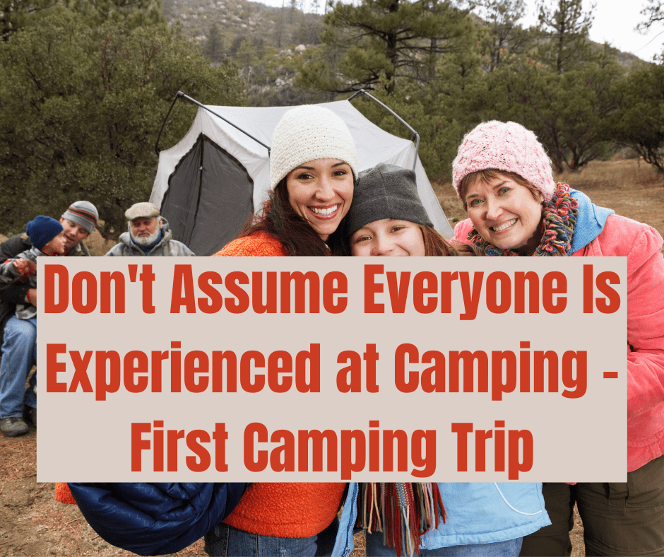 Don’t Assume Everyone Is Experienced at Camping – First Camping Trip