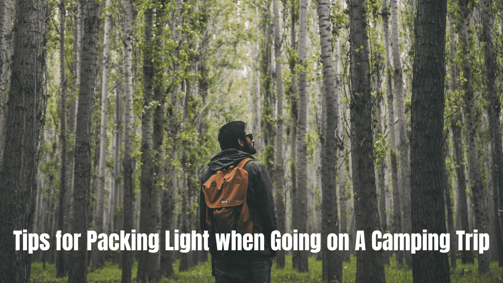 Tips for Packing Light when Going on A Camping Trip