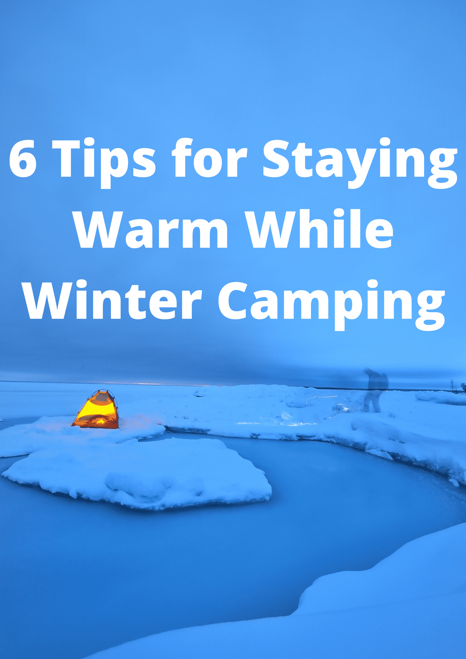 6 Tips for Staying Warm While Winter Camping