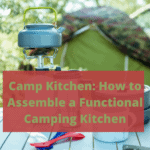 Camp Kitchen: How to Assemble a Functional Camping Kitchen