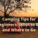 Camping Tips for Beginners What to Do and Where to Go