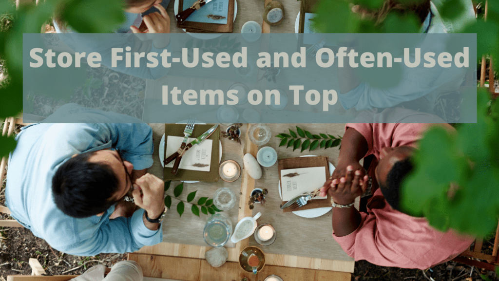 Store First-Used and Often-Used Items on Top