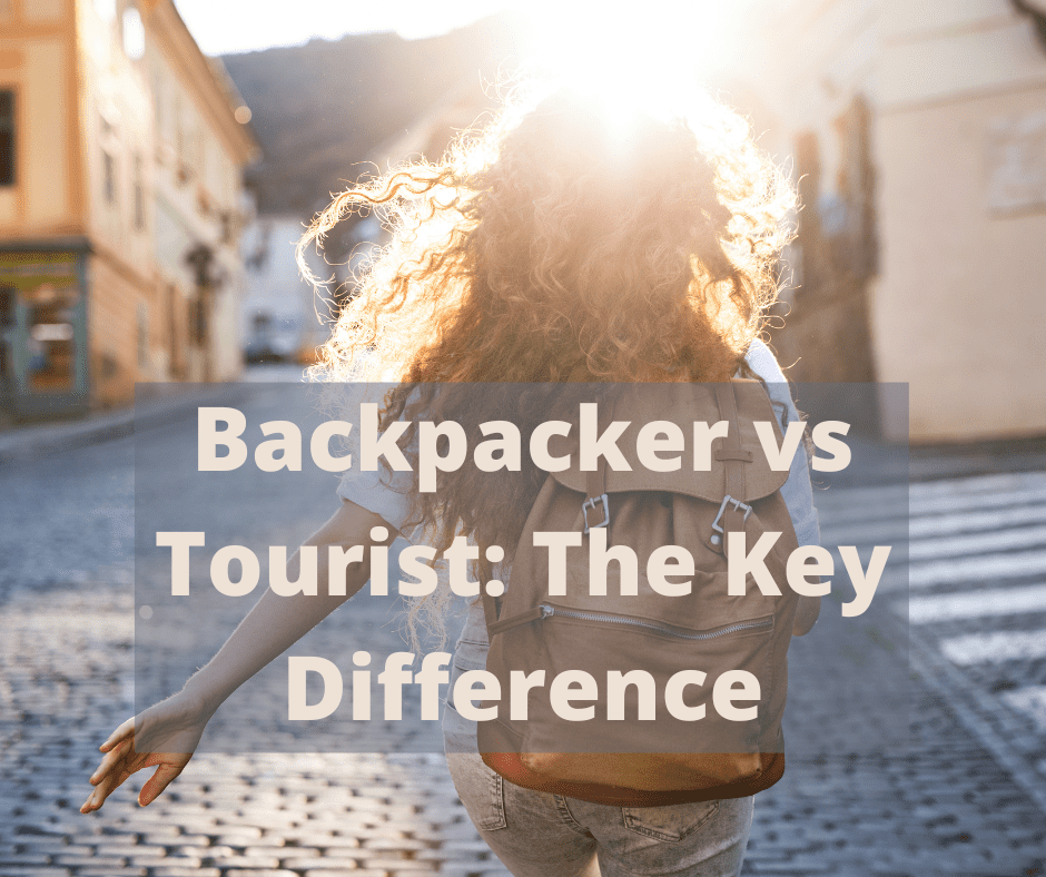 Backpacker vs Tourist: The Key Difference