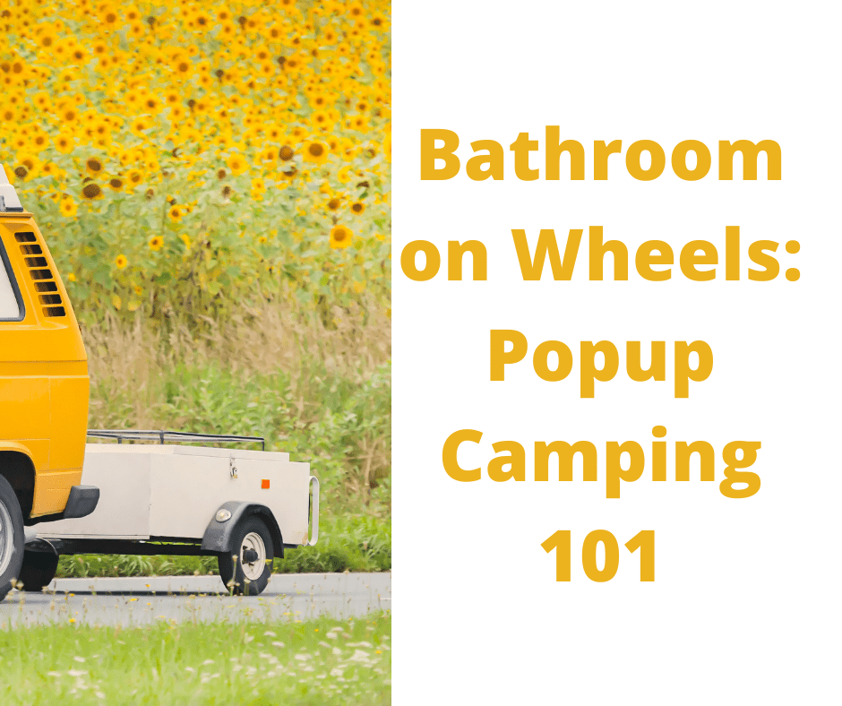 Bathroom on Wheels Popup Camping 101